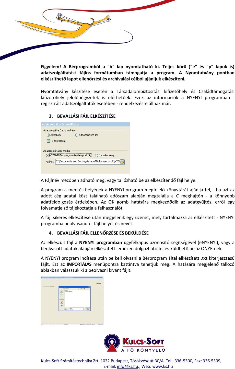 Nyomtatvány készítése esetén a Társadalombiztosítási kifizetőhely és Családtámogatási kifizetőhely jelölőnégyzetek is elérhetőek.