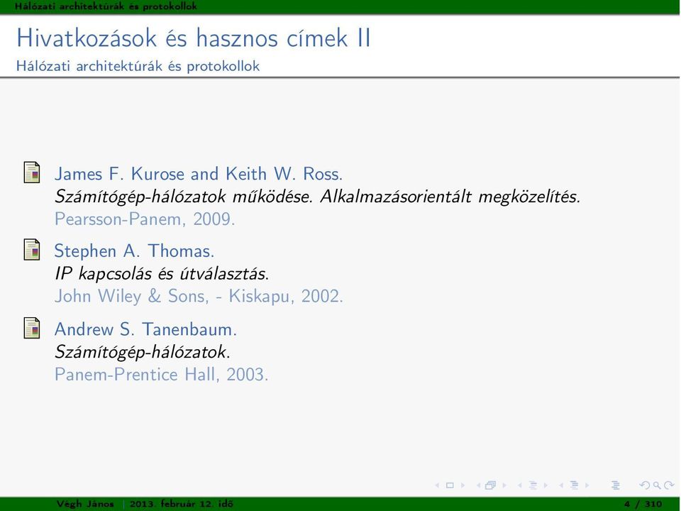 Alkalmazásorientált megközelítés. Pearsson-Panem, 2009. Stephen A. Thomas. IP kapcsolás és útválasztás.