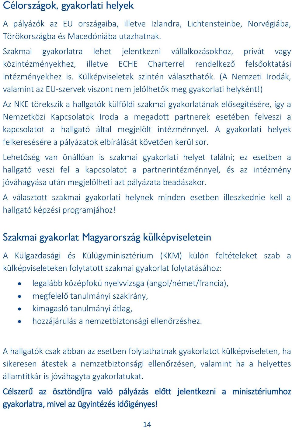 (A Nemzeti Irodák, valamint az EU-szervek viszont nem jelölhetők meg gyakorlati helyként!