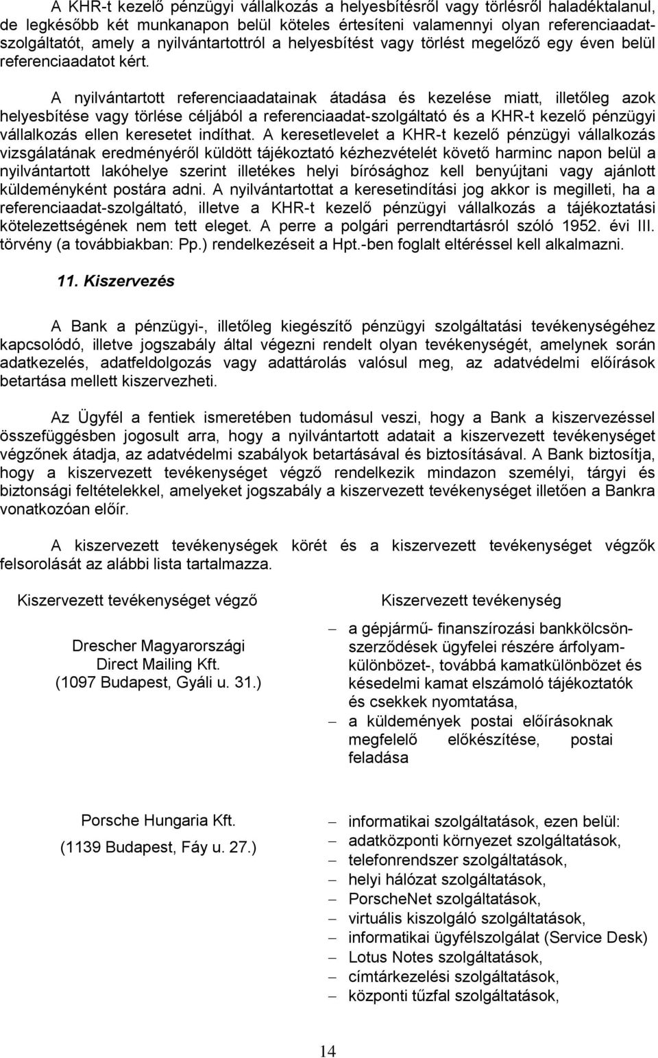 A nyilvántartott referenciaadatainak átadása és kezelése miatt, illetőleg azok helyesbítése vagy törlése céljából a referenciaadat-szolgáltató és a KHR-t kezelő pénzügyi vállalkozás ellen keresetet