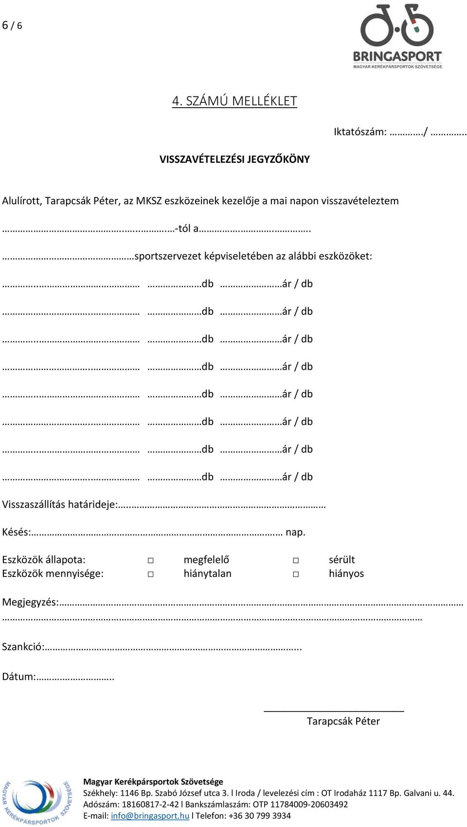 ... sportszervezet képviseletében az alábbi eszközöket: Visszaszállítás határideje:.. Késés:. nap.