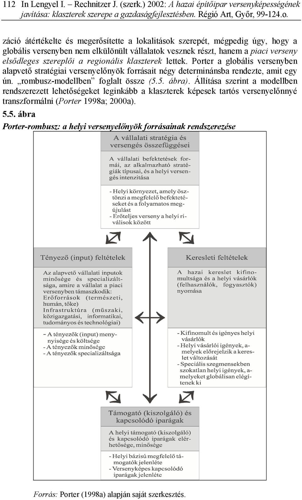 klaszterek lettek. Porter a globális versenyben alapvető stratégiai versenyelőnyök forrásait négy determinánsba rendezte, amit egy ún. rombusz-modellben foglalt össze (5.5. ábra).