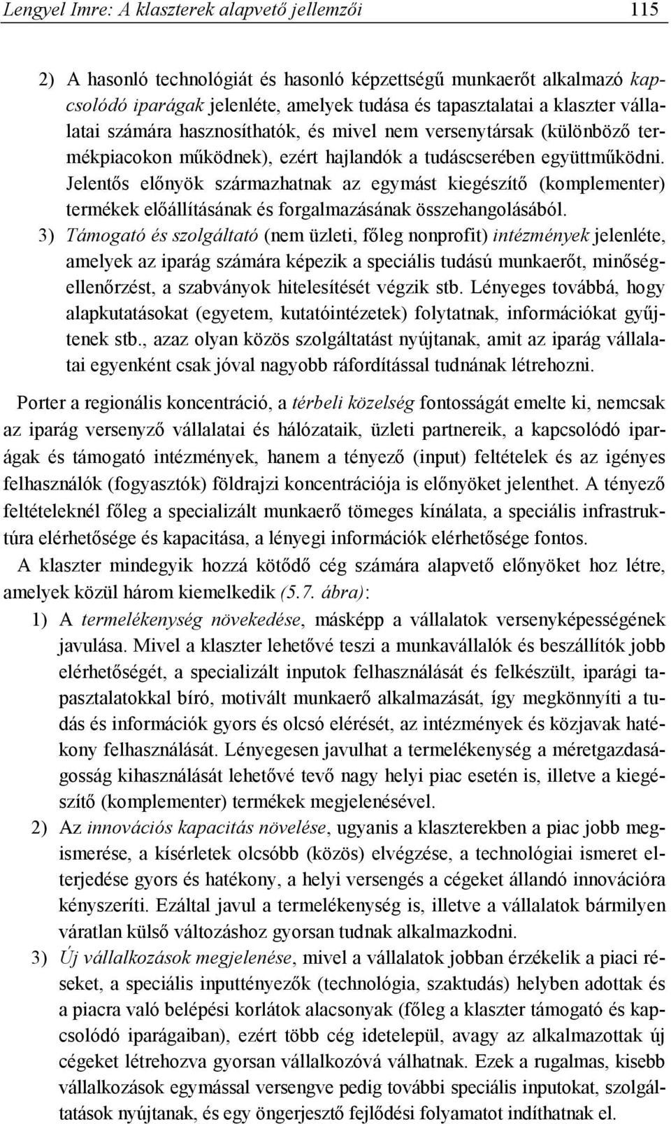 Jelentős előnyök származhatnak az egymást kiegészítő (komplementer) termékek előállításának és forgalmazásának összehangolásából.