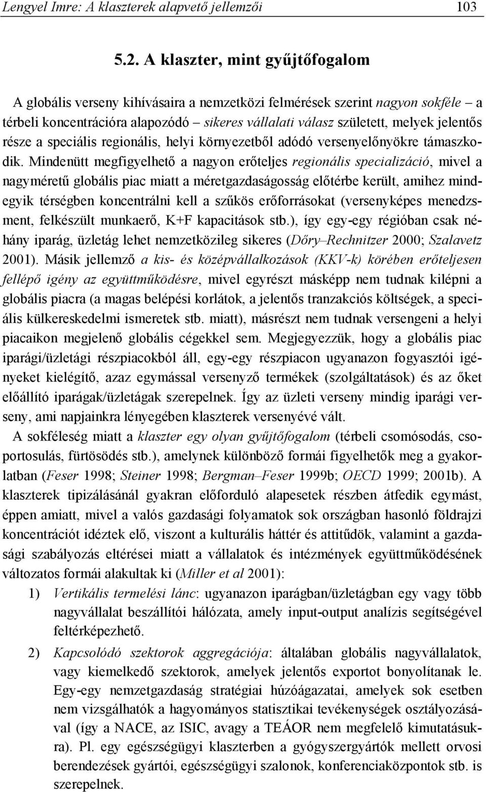 része a speciális regionális, helyi környezetből adódó versenyelőnyökre támaszkodik.