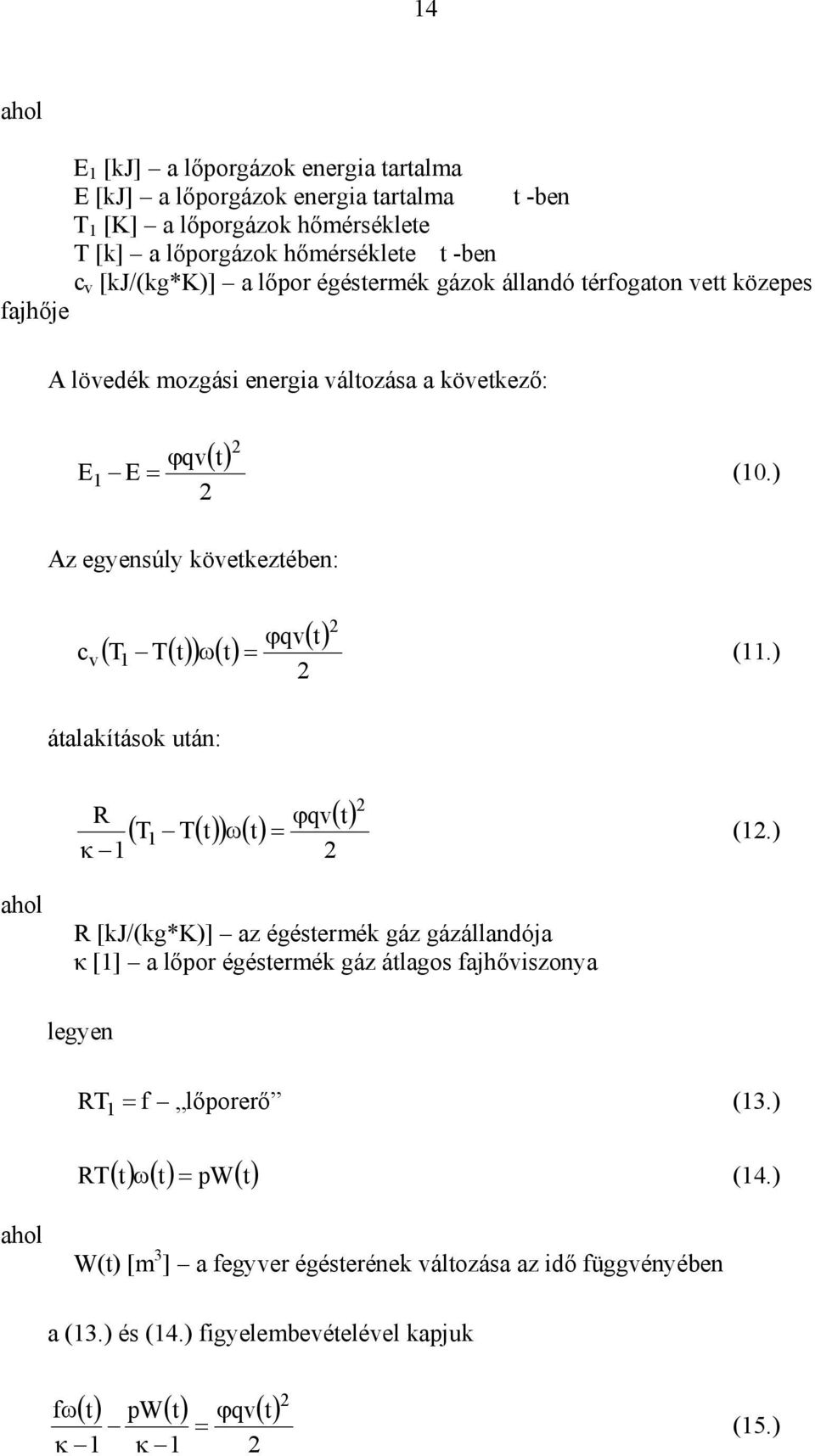 ) Az egyensúly öveteztében: c v ( T T() t ) ω( t) 1 ( t) ϕqv = (11.) átalaításo után: R 1 κ ( T T() t ) ω( t) 1 ϕqv = ( t) (1.