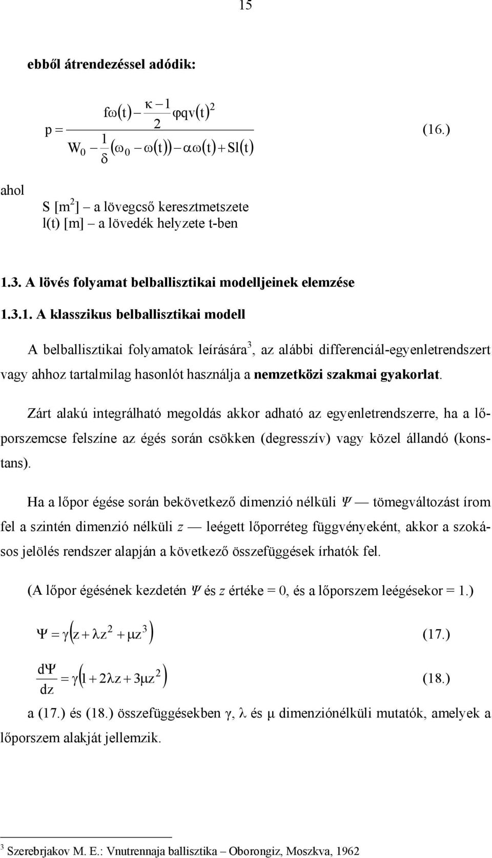 3.1. A lasszius belballisztiai modell A belballisztiai folyamato leírására 3, az alábbi differenciál-egyenletrendszert vagy ahhoz tartalmilag hasonlót használja a nemzetözi szamai gyaorlat.