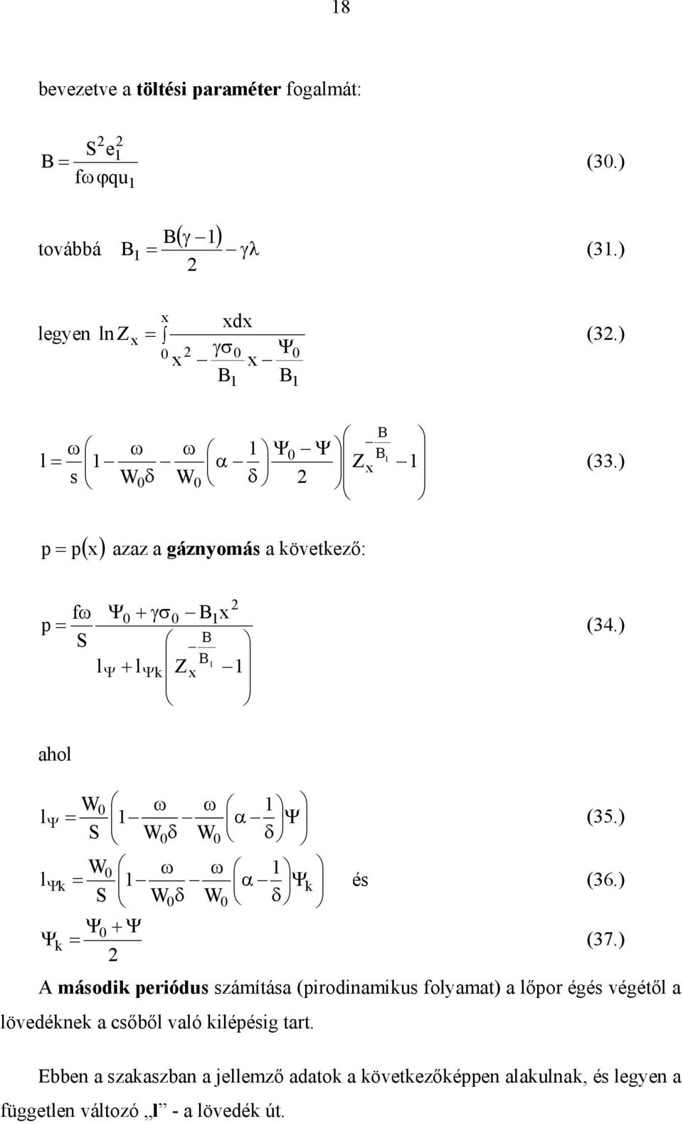 ) ahol Ψ δ α ω δ ω = Ψ 1 W W 1 S W l 0 0 0 (35.) Ψ δ α ω δ ω = Ψ 0 0 0 1 W W 1 S W l és (36.) 0 Ψ Ψ = Ψ (37.