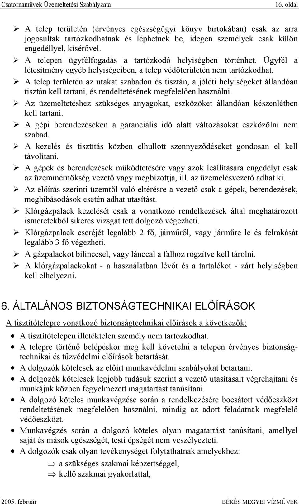 A telep területén az utakat szabadon és tisztán, a jóléti helyiségeket állandóan tisztán kell tartani, és rendeltetésének megfelelően használni.