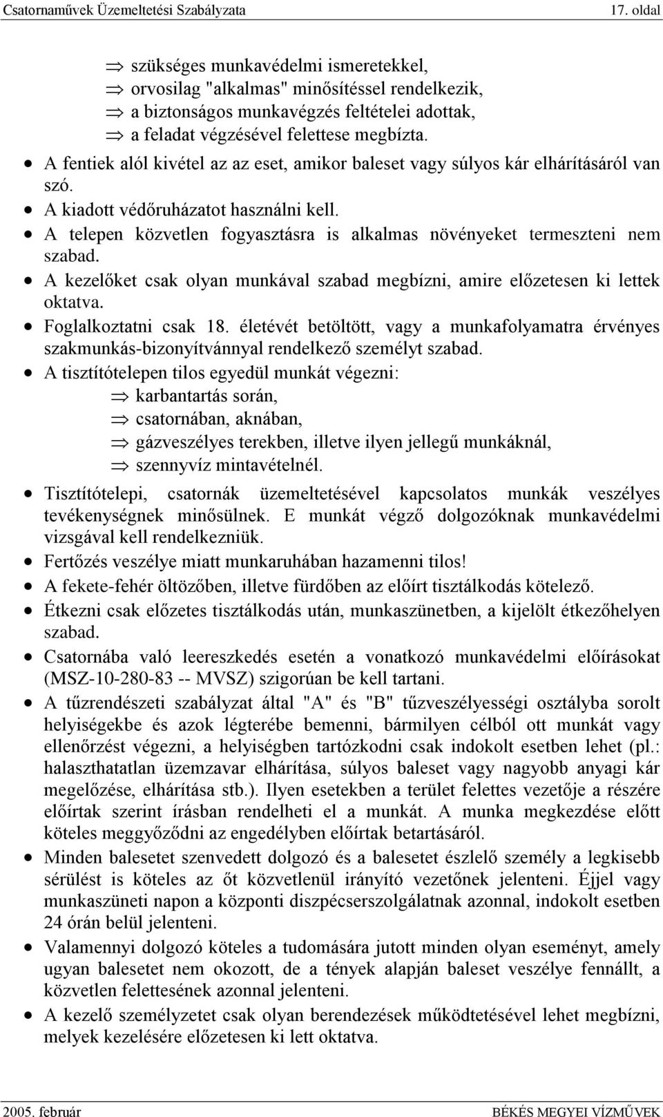 A telepen közvetlen fogyasztásra is alkalmas növényeket termeszteni nem szabad. A kezelőket csak olyan munkával szabad megbízni, amire előzetesen ki lettek oktatva. Foglalkoztatni csak 18.