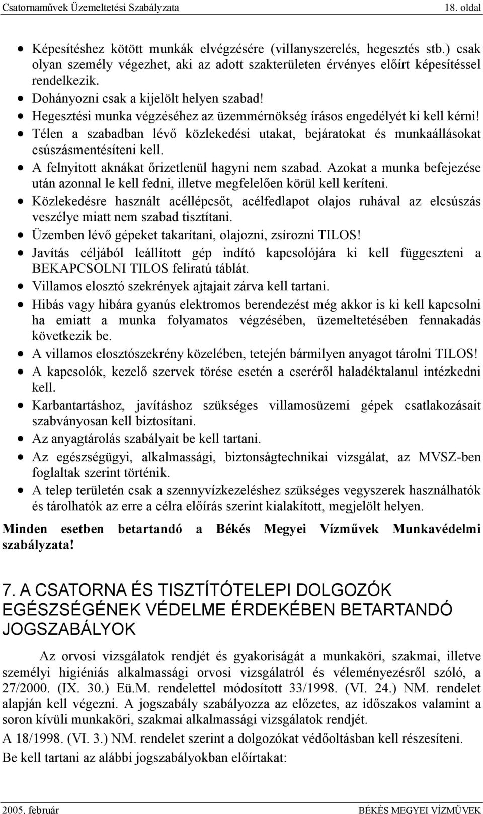 Télen a szabadban lévő közlekedési utakat, bejáratokat és munkaállásokat csúszásmentésíteni kell. A felnyitott aknákat őrizetlenül hagyni nem szabad.