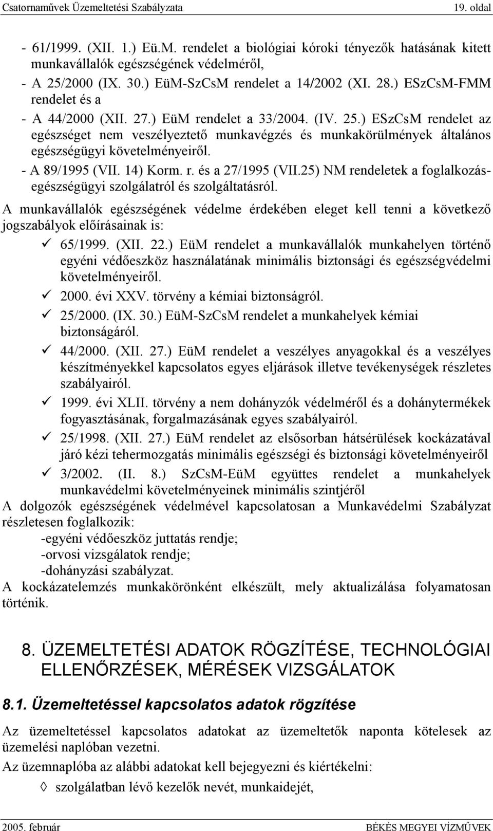 ) ESzCsM rendelet az egészséget nem veszélyeztető munkavégzés és munkakörülmények általános egészségügyi követelményeiről. - A 89/1995 (VII. 14) Korm. r. és a 27/1995 (VII.