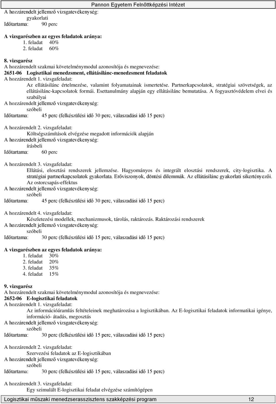 vizsgafeladat: Az ellátásilánc értelmezése, valamint folyamatainak ismertetése. Partnerkapcsolatok, stratégiai szövetségek, az ellátásilánc-kapcsolatok formái.