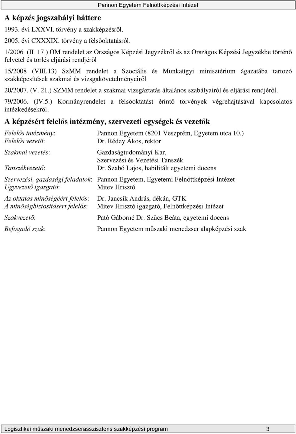 13) SzMM rendelet a Szociális és Munkaügyi minisztérium ágazatába tartozó szakképesítések szakmai és vizsgakövetelményeiről 20/2007. (V. 21.