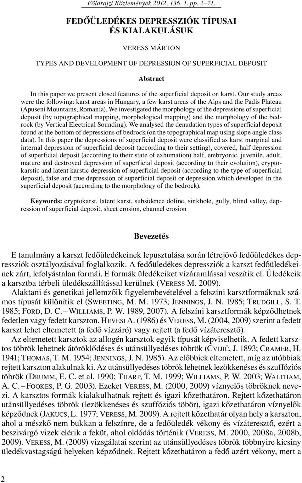 on karst. Our study areas were the following: karst areas in Hungary, a few karst areas of the Alps and the Padis Plateau (Apuseni Mountains, Romania).