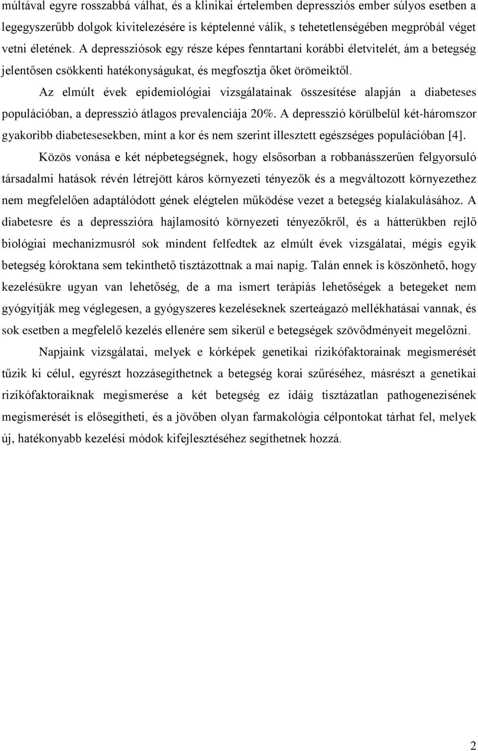 Az elmúlt évek epidemiológiai vizsgálatainak összesítése alapján a diabeteses populációban, a depresszió átlagos prevalenciája 20%.