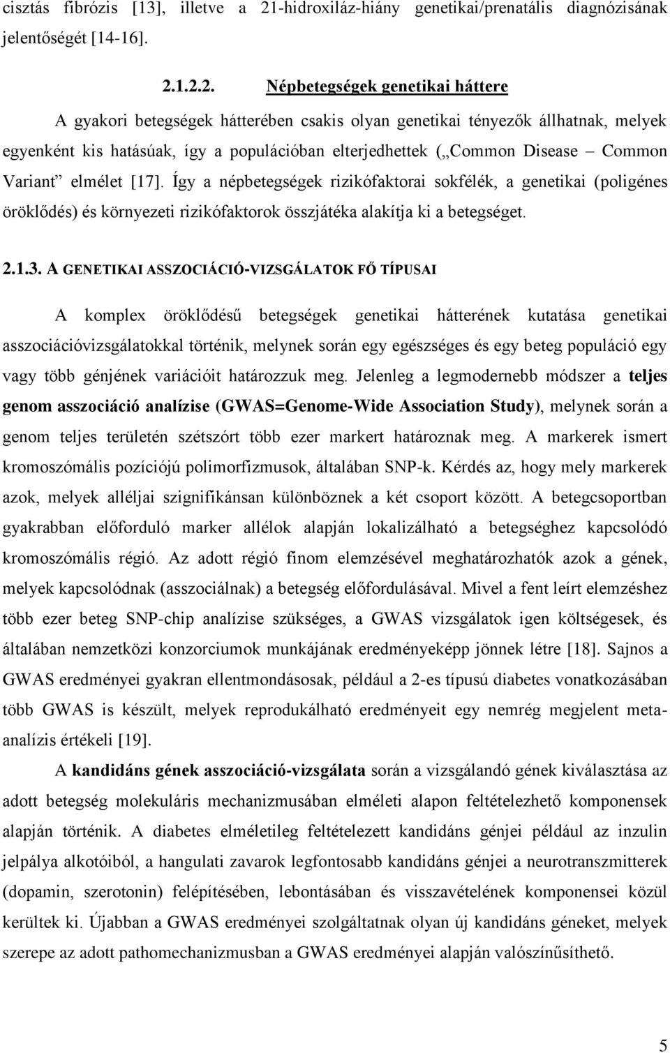 1.2.2. Népbetegségek genetikai háttere A gyakori betegségek hátterében csakis olyan genetikai tényezők állhatnak, melyek egyenként kis hatásúak, így a populációban elterjedhettek ( Common Disease