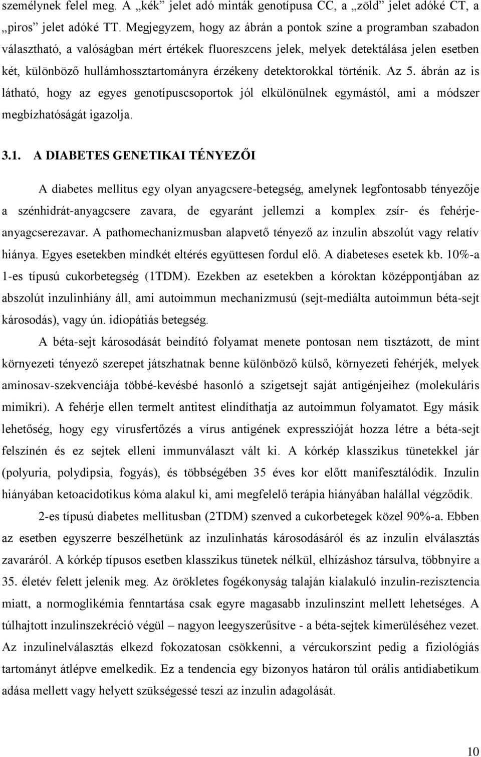 érzékeny detektorokkal történik. Az 5. ábrán az is látható, hogy az egyes genotípuscsoportok jól elkülönülnek egymástól, ami a módszer megbízhatóságát igazolja. 3.1.