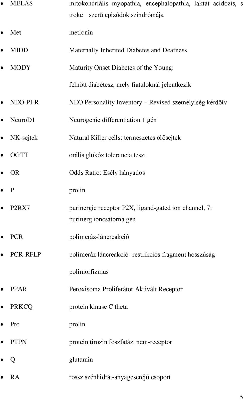 természetes ölősejtek OGTT orális glükóz tolerancia teszt OR Odds Ratio: Esély hányados P prolin P2RX7 purinergic receptor P2X, ligand-gated ion channel, 7: purinerg ioncsatorna gén PCR