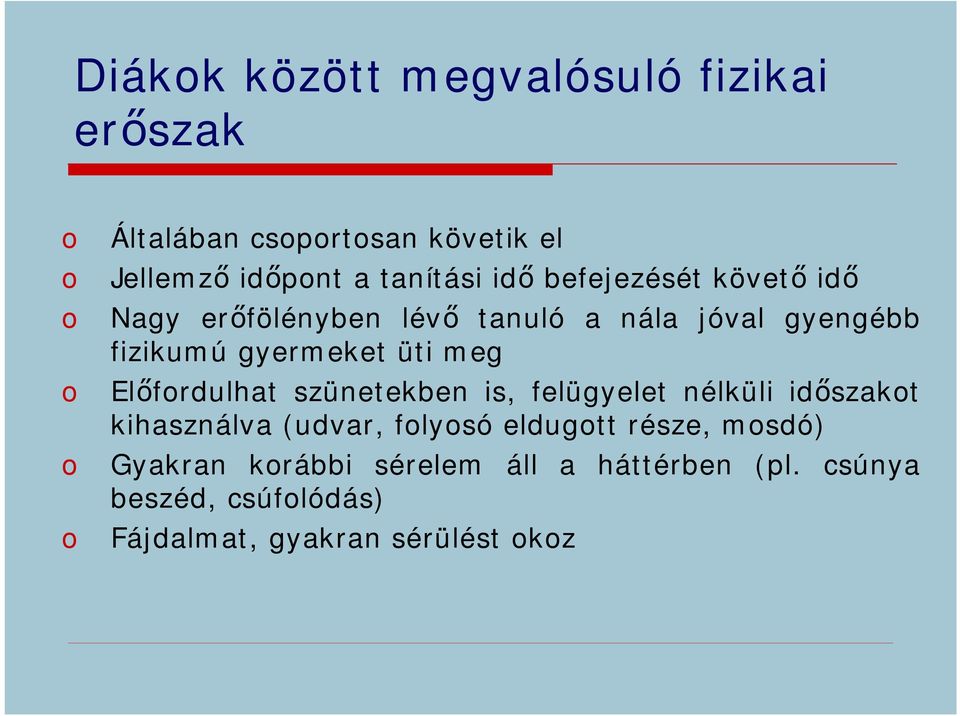 üti meg Előfordulhat szünetekben is, felügyelet nélküli időszakot kihasználva (udvar, folyosó eldugott