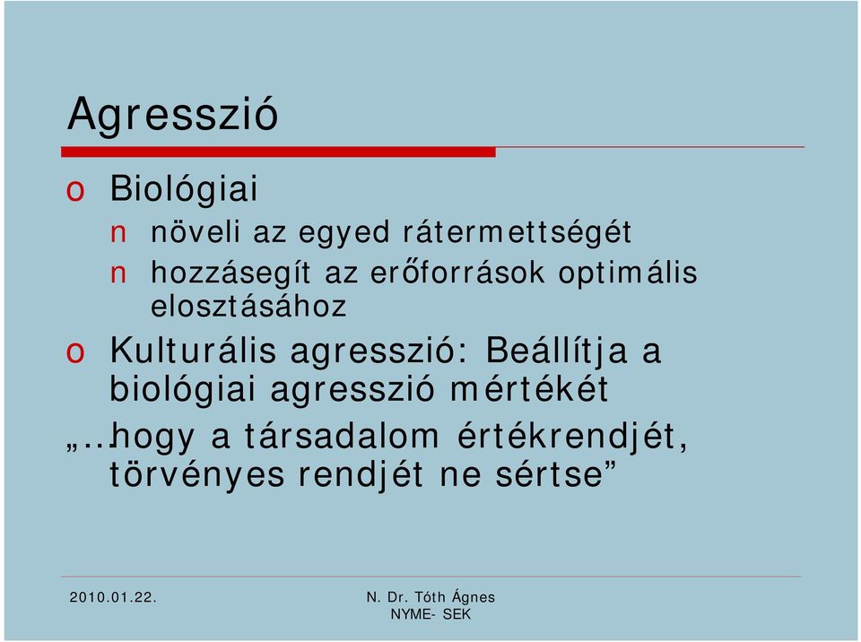 Kulturális agresszió: Beállítja a biológiai agresszió