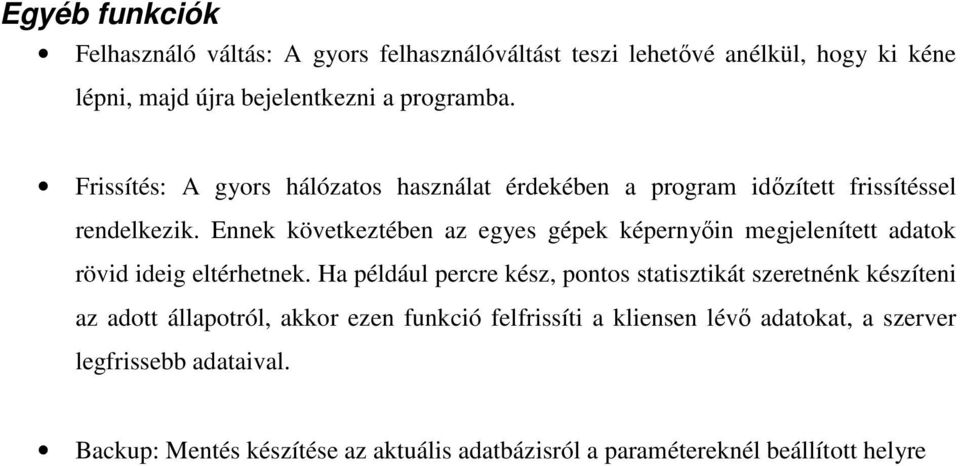 Ennek következtében az egyes gépek képernyıin megjelenített adatok rövid ideig eltérhetnek.