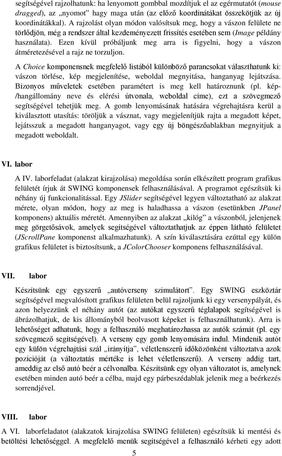 Ezen kívül próbáljunk meg arra is figyelni, hogy a vászon átméretezésével a rajz ne torzuljon.