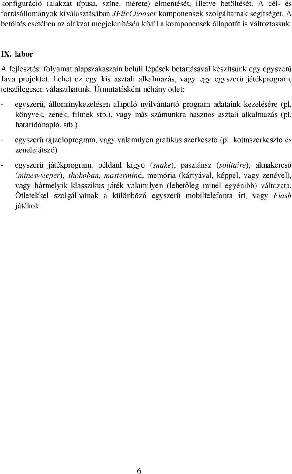 labor A fejlesztési folyamat alapszakaszain belüli lépések betartásával készítsünk egy egyszerű Java projektet.