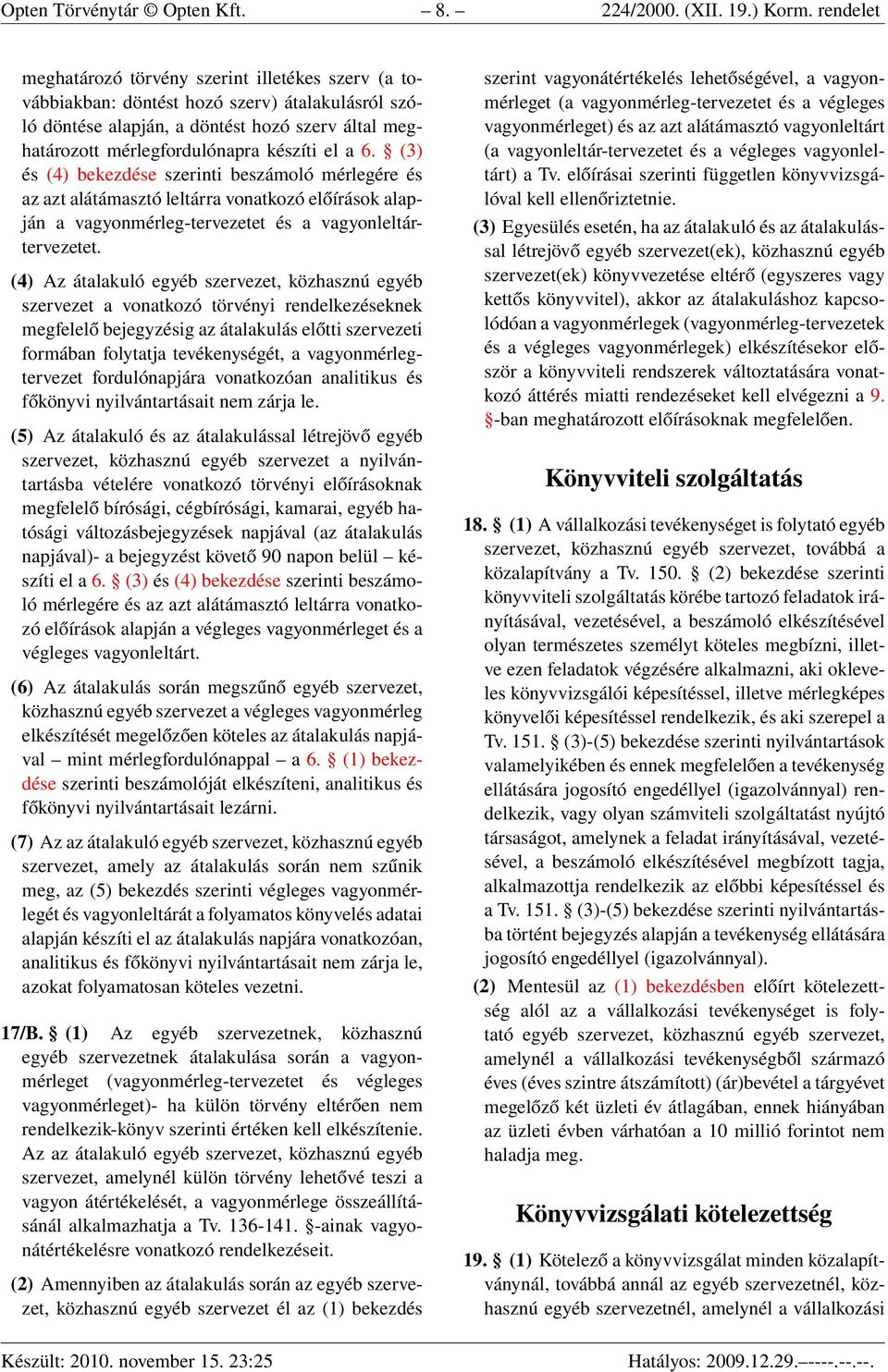 6. (3) és (4) bekezdése szerinti beszámoló mérlegére és az azt alátámasztó leltárra vonatkozó előírások alapján a vagyonmérleg-tervezetet és a vagyonleltártervezetet.