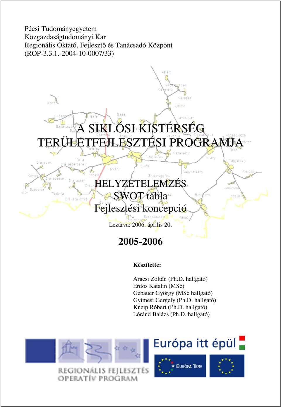 koncepció Lezárva: 2006. április 20. 2005-2006 Készítette: Aracsi Zoltán (Ph.D.