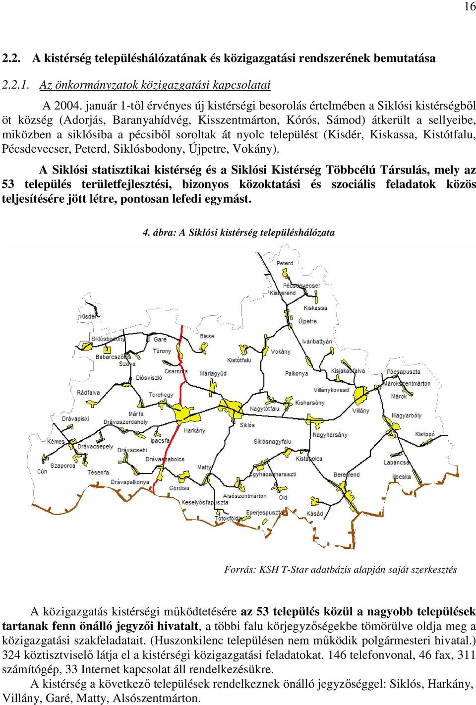 soroltak át nyolc települést (Kisdér, Kiskassa, Kistótfalu, Pécsdevecser, Peterd, Siklósbodony, Újpetre, Vokány).