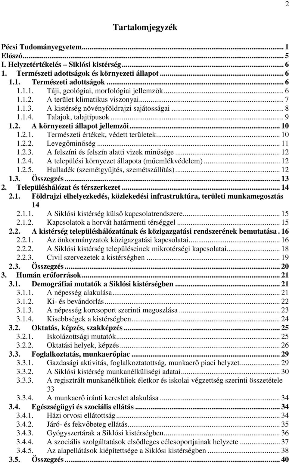 .. 10 1.2.2. Levegıminıség... 11 1.2.3. A felszíni és felszín alatti vizek minısége... 12 1.2.4. A települési környezet állapota (mőemlékvédelem)... 12 1.2.5.