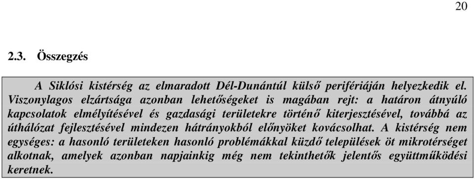 történı kiterjesztésével, továbbá az úthálózat fejlesztésével mindezen hátrányokból elınyöket kovácsolhat.