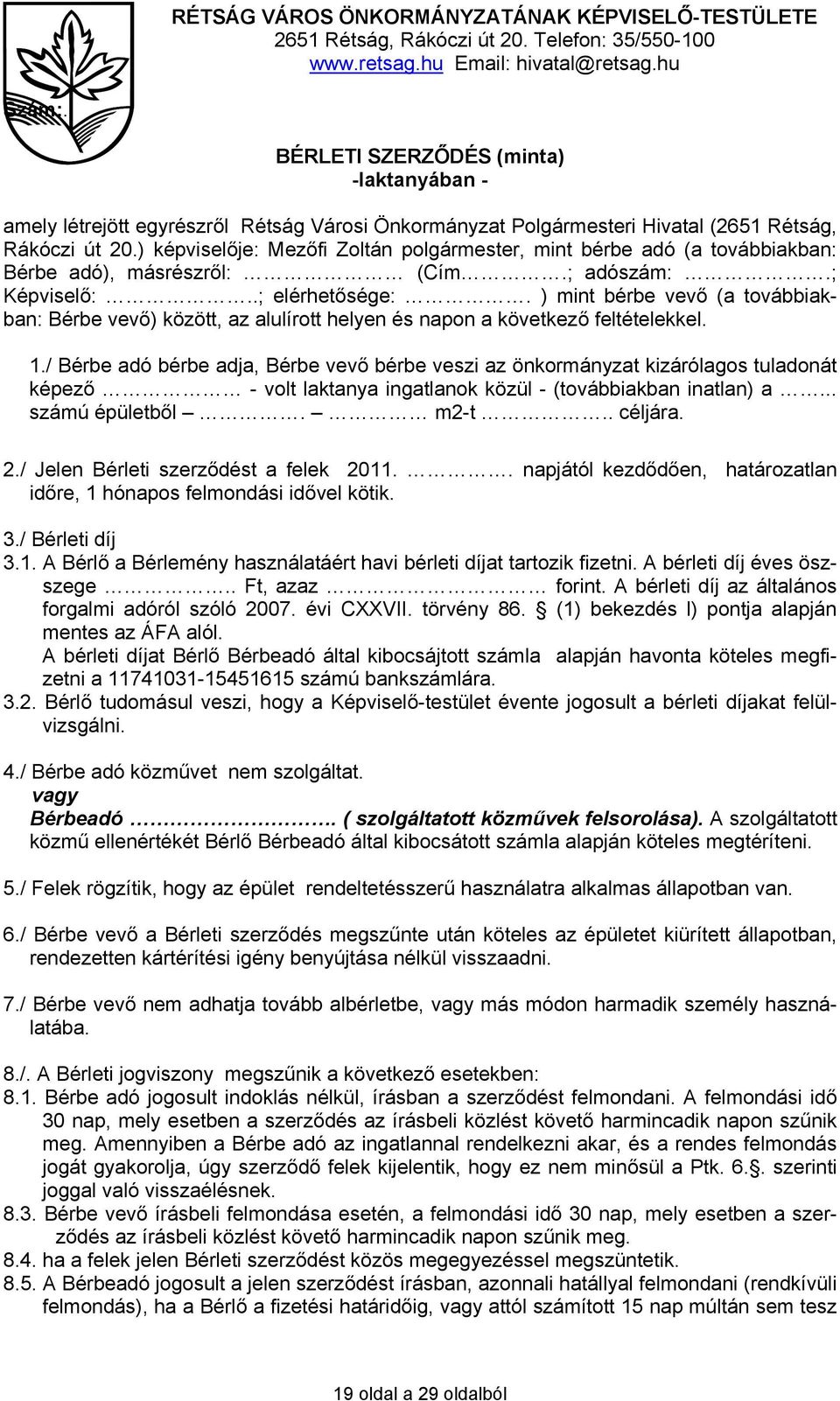 ) képviselője: Mezőfi Zoltán polgármester, mint bérbe adó (a továbbiakban: Bérbe adó), másrészről: (Cím.; adószám:.; Képviselő:..; elérhetősége:.