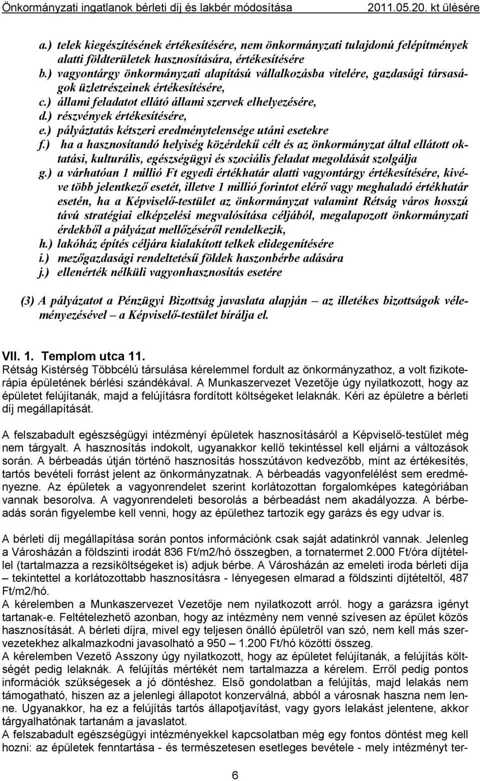 ) részvények értékesítésére, e.) pályáztatás kétszeri eredménytelensége utáni esetekre f.