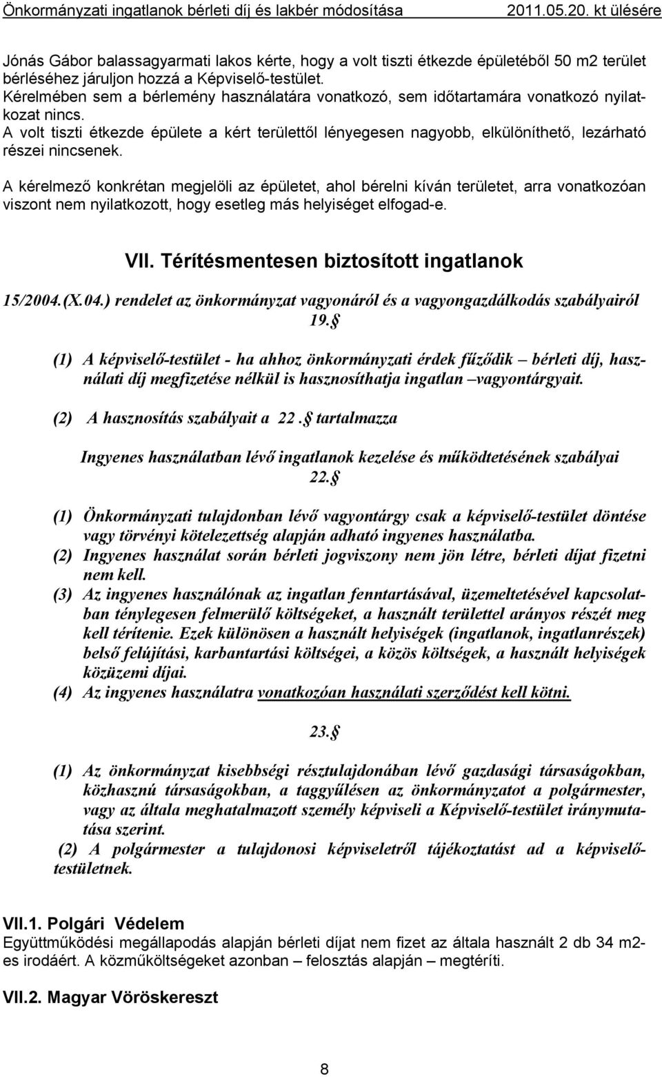 A volt tiszti étkezde épülete a kért területtől lényegesen nagyobb, elkülöníthető, lezárható részei nincsenek.