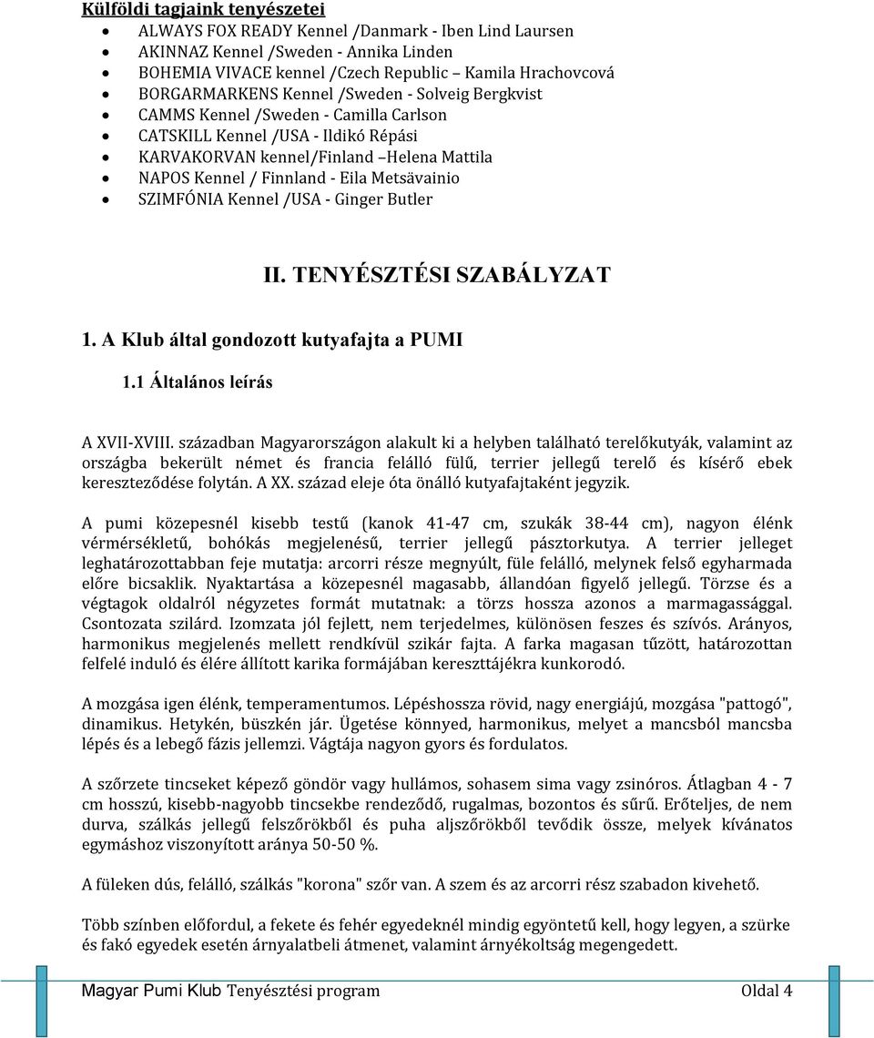 Kennel /USA - Ginger Butler II. TENYÉSZTÉSI SZABÁLYZAT 1. A Klub által gondozott kutyafajta a PUMI 1.1 Általános leírás A XVII-XVIII.