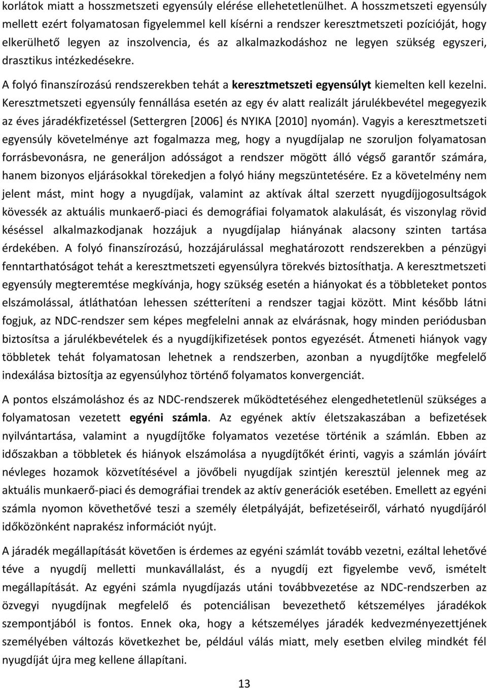 egyszeri, drasztikus intézkedésekre. A folyó finanszírozású rendszerekben tehát a keresztmetszeti egyensúlyt kiemelten kell kezelni.