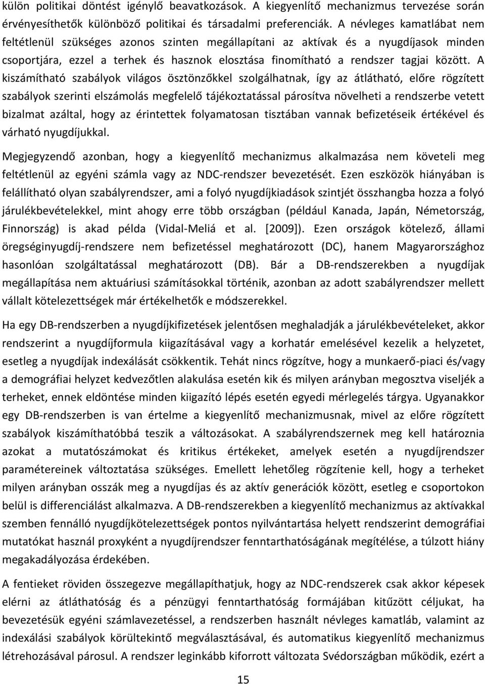 A kiszámítható szabályok világos ösztönzőkkel szolgálhatnak, így az átlátható, előre rögzített szabályok szerinti elszámolás megfelelő tájékoztatással párosítva növelheti a rendszerbe vetett bizalmat