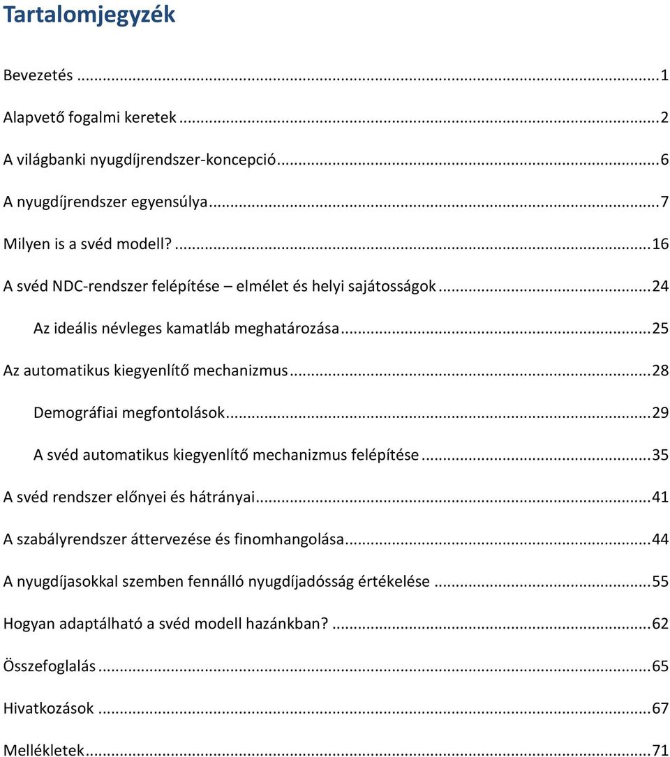 .. 28 Demográfiai megfontolások... 29 A svéd automatikus kiegyenlítő mechanizmus felépítése... 35 A svéd rendszer előnyei és hátrányai.