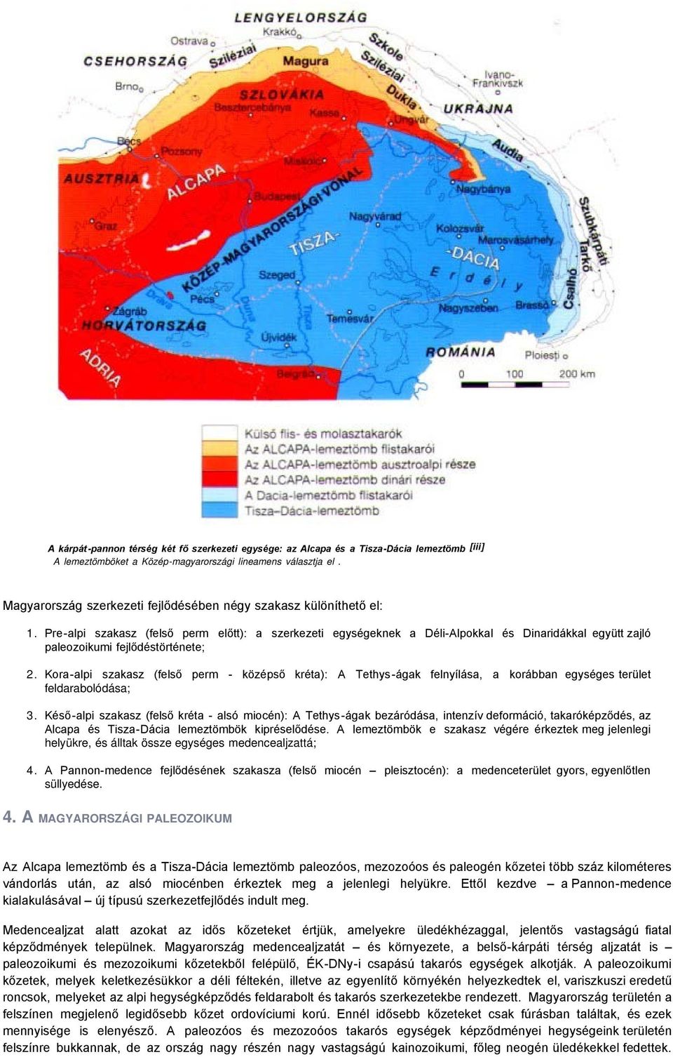 Pre-alpi szakasz (felső perm előtt): a szerkezeti egységeknek a Déli-Alpokkal és Dinaridákkal együtt zajló paleozoikumi fejlődéstörténete; 2.