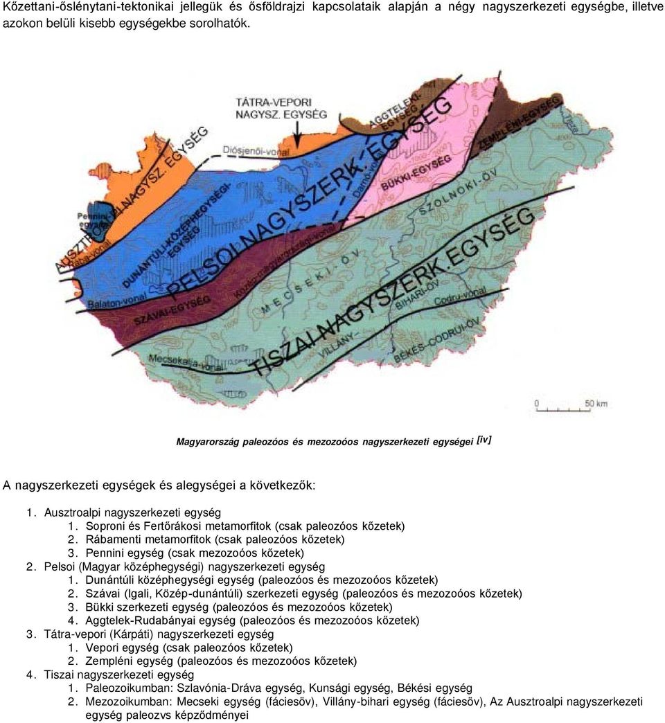 Soproni és Fertőrákosi metamorfitok (csak paleozóos kőzetek) 2. Rábamenti metamorfitok (csak paleozóos kőzetek) 3. Pennini egység (csak mezozoóos kőzetek) 2.