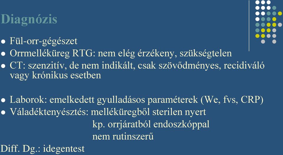 Laborok: emelkedett gyulladásos paraméterek (We, fvs, CRP) Váladéktenyésztés: