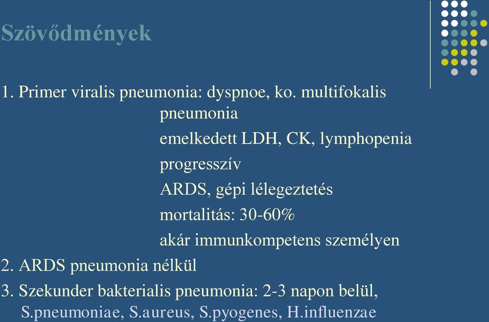 lélegeztetés mortalitás: 30-60% akár immunkompetens személyen 3.