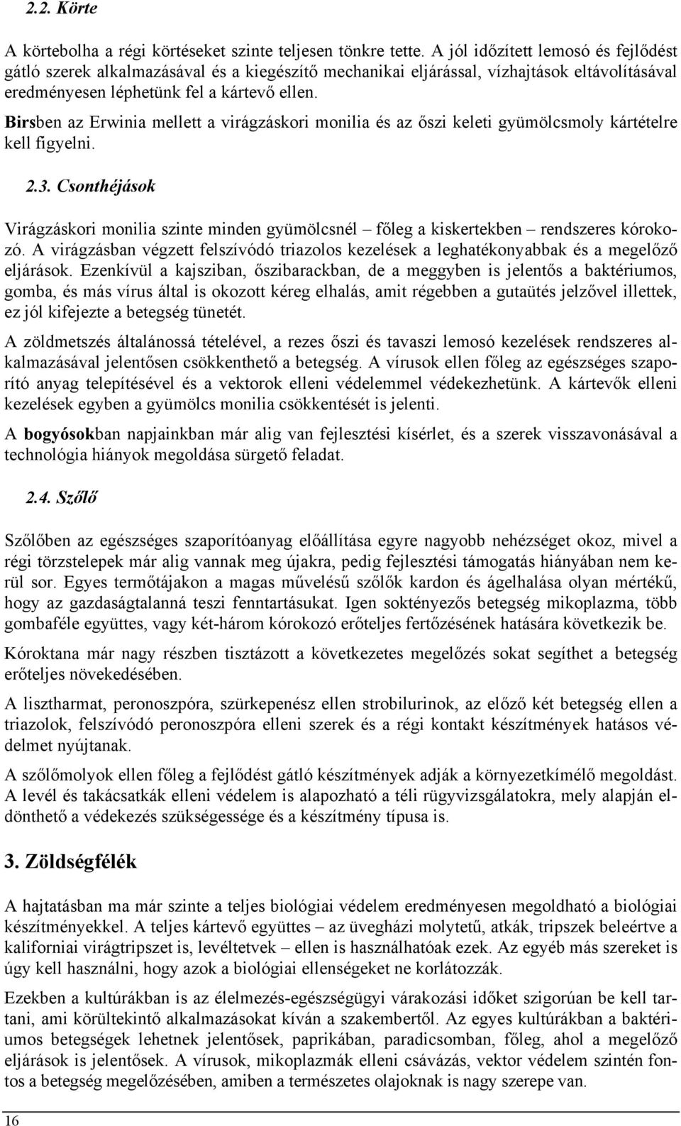 Birsben az Erwinia mellett a virágzáskori monilia és az őszi keleti gyümölcsmoly kártételre kell figyelni. 2.3.