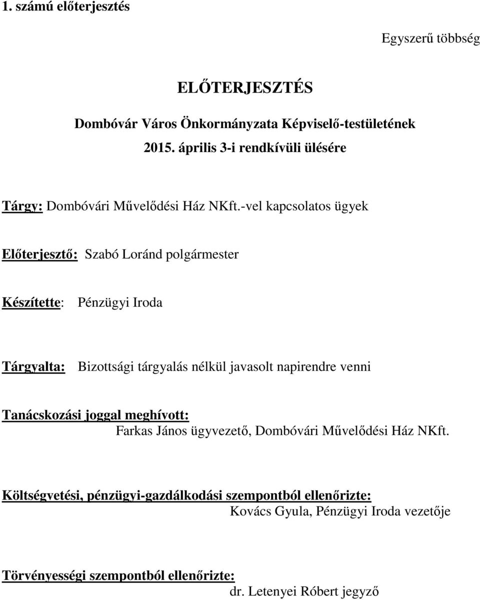 -vel kapcsolatos ügyek Előterjesztő: Szabó Loránd polgármester Készítette: Pénzügyi Iroda Tárgyalta: Bizottsági tárgyalás nélkül javasolt