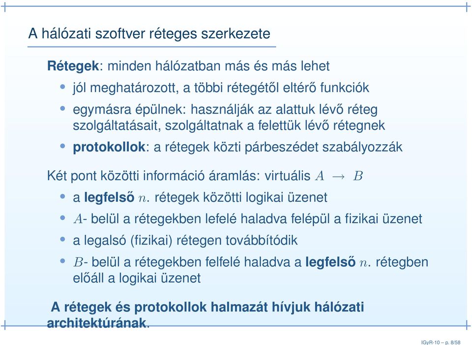 használják az alattuk lévő réteg szolgáltatásait, szolgáltatnak a felettük lévő rétegnek protokollok: a rétegek közti párbeszédet szabályozzák Két pont közötti