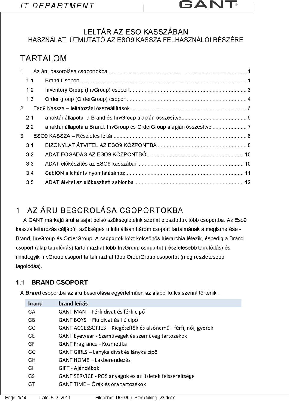 .. 7 3 ESO9 KASSZA Részletes leltár... 8 3.1 BIZONYLAT ÁTVITEL AZ ESO9 KÖZPONTBA... 8 3.2 ADAT FOGADÁS AZ ESO9 KÖZPONTBÓL... 10 3.3 ADAT előkészítés az ESO9 kasszában... 10 3.4 SablON a leltár ív nyomtatásához.