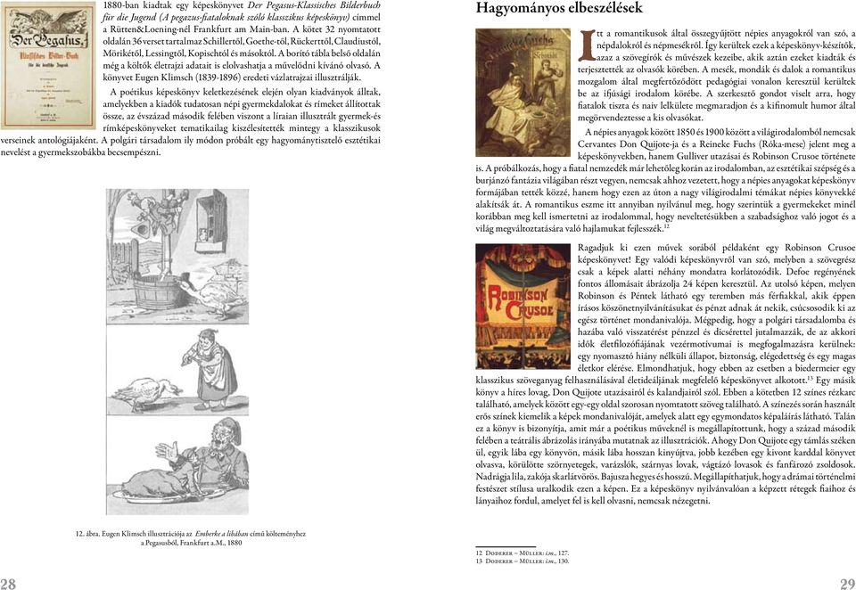 A borító tábla belső oldalán még a költők életrajzi adatait is elolvashatja a művelődni kívánó olvasó. A könyvet Eugen Klimsch (1839-1896) eredeti vázlatrajzai illusztrálják.