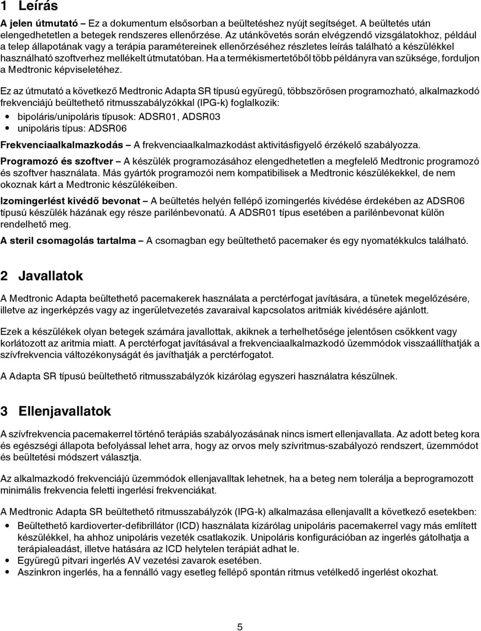 útmutatóban. Ha a termékismertetőből több példányra van szüksége, forduljon a Medtronic képviseletéhez.