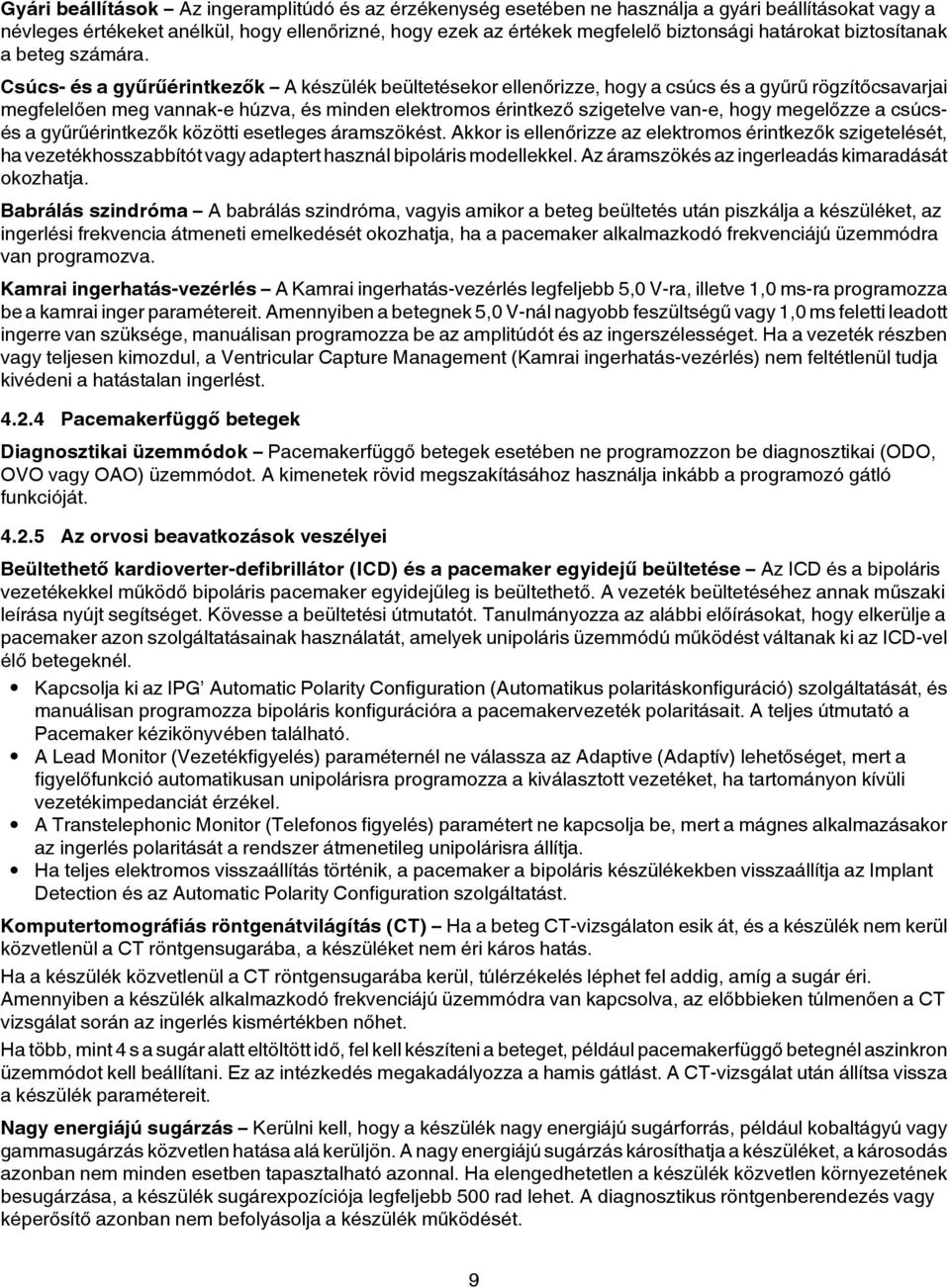 Csúcs- és a gyűrűérintkezők A készülék beültetésekor ellenőrizze, hogy a csúcs és a gyűrű rögzítőcsavarjai megfelelően meg vannak-e húzva, és minden elektromos érintkező szigetelve van-e, hogy